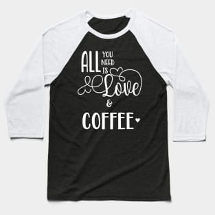 All You Need is Love & Coffee Baseball T-Shirt